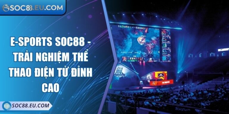 E-sports SOC88 - Trải Nghiệm Thể Thao Điện Tử Đỉnh Cao 1 E-sports SOC88 - Trải Nghiệm Thể Thao Điện Tử Đỉnh Cao
