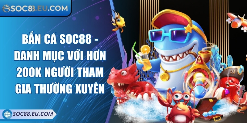 Soc88 Eu Com 💕 Nhà Cái Cá Cược Uy Tín Soc88 - Đăng Nhập Soc88 2025 14 Bắn cá Soc88 - Danh mục với hơn 200K người tham gia thường xuyên