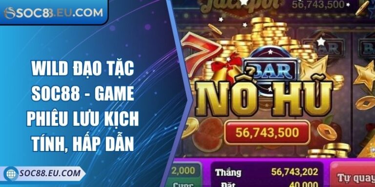 Wild Đạo Tặc SOC88 - Game Phiêu Lưu Kịch Tính, Hấp Dẫn